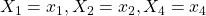 X_{1} = x_{1}, X_{2} = x_{2}, X_{4} = x_{4}