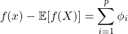 \begin{equation*} f(x)-\mathbb{E}[f(X)]=\sum_{i=1}^{p} \phi_{i} \end{equation*}