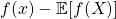 f(x)-\mathbb{E}[f(X)]