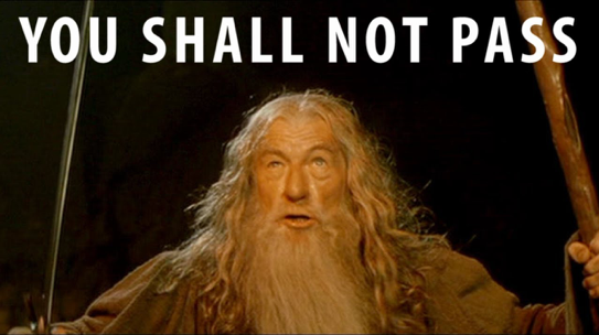 Meme Gandalf : "YOU SHALL NOT PASS"