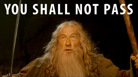 Meme Gandalf : "YOU SHALL NOT PASS"